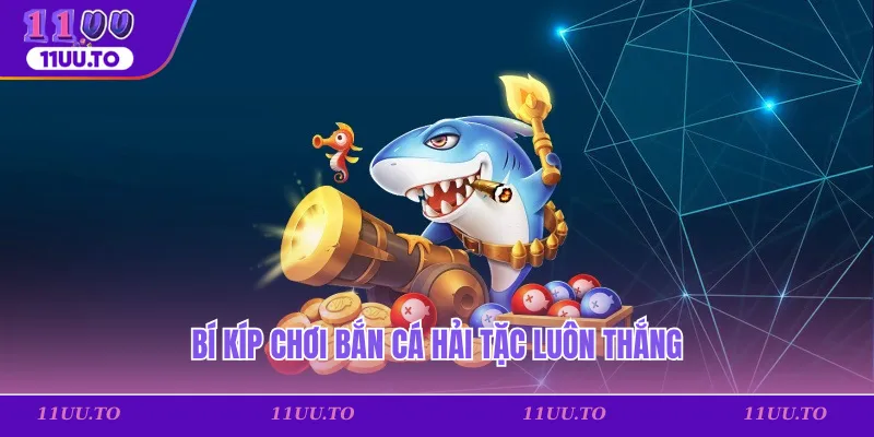 Bí kíp chơi bắn cá hải tặc luôn thắng