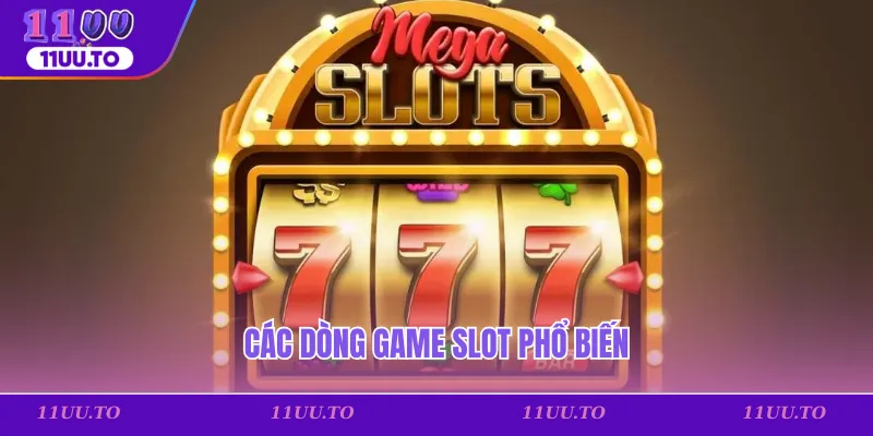 Các dòng game slot phổ biến