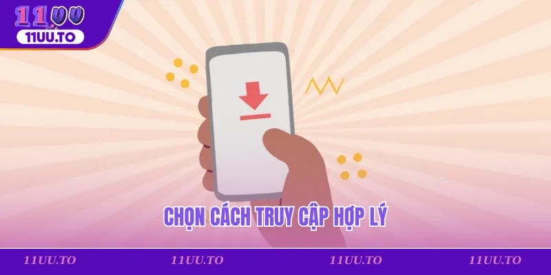 Chọn cách truy cập hợp lý