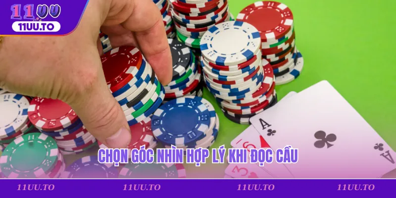 Chọn góc nhìn hợp lý khi đọc cầu