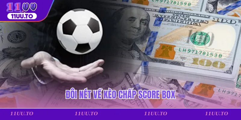 Đôi nét về kèo chấp score box