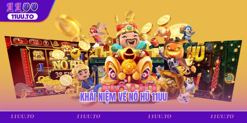 Khái niệm về nổ hũ 11uu