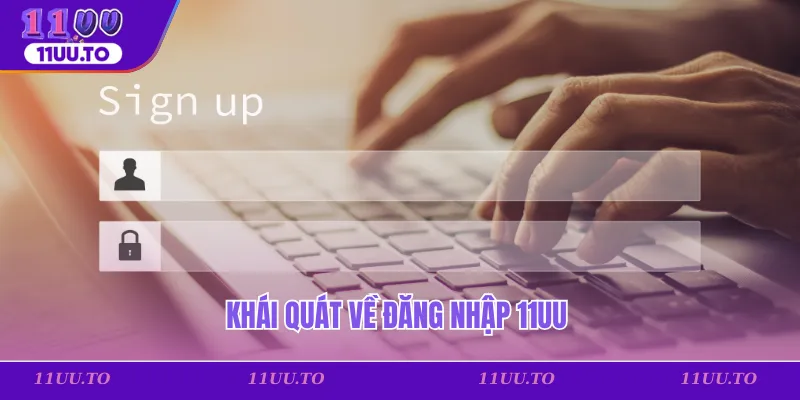 Khái quát về đăng nhập 11uu