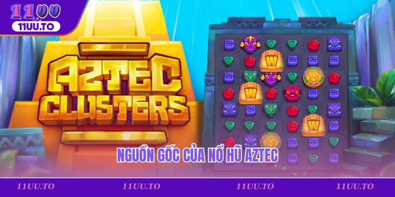 Nguồn gốc của nổ hũ Aztec