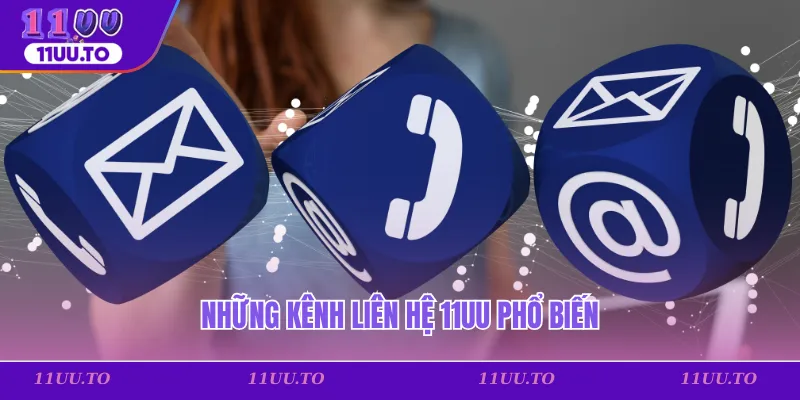 Những kênh liên hệ 11uu phổ biến