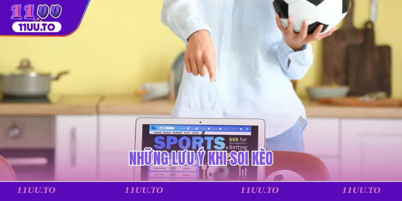 Những lưu ý khi soi kèo