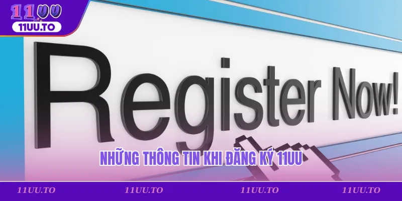 Những thông tin khi đăng ký 11uu